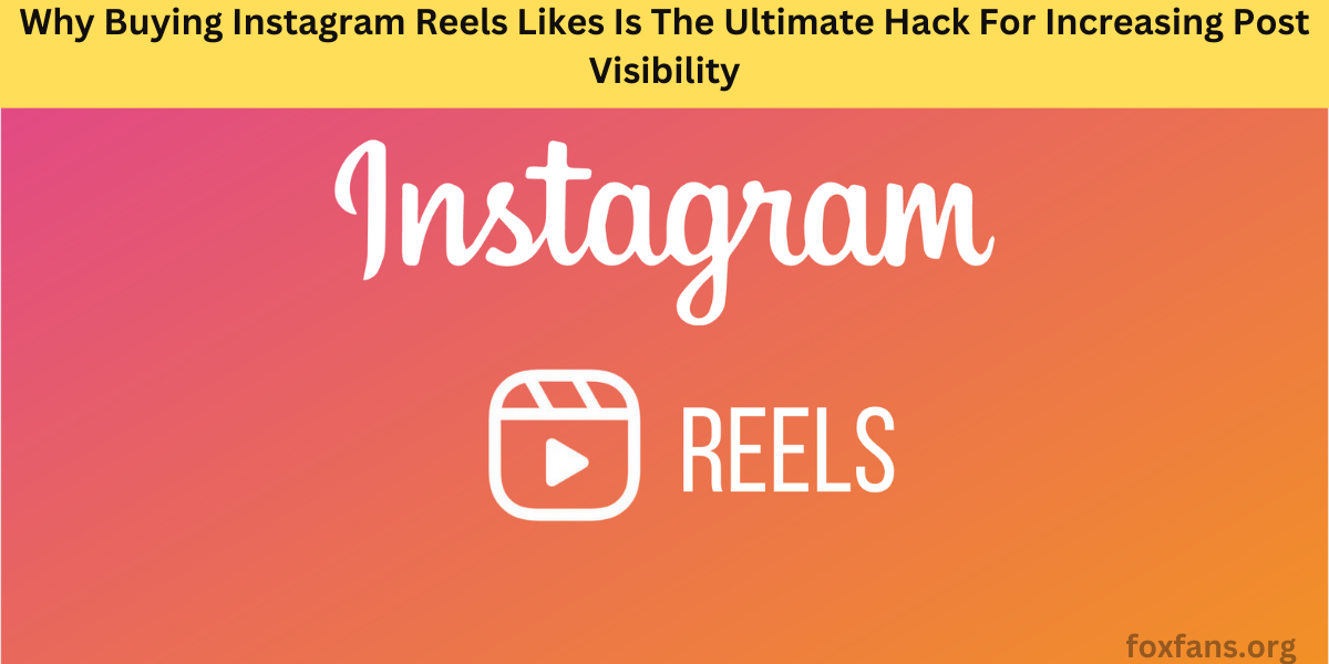 Buy Instagram Reels Likes For Increasing Post Visibility