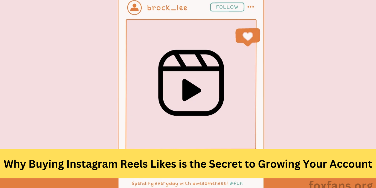 Buying Instagram Reels Likes is the Secret to Growing Your Account