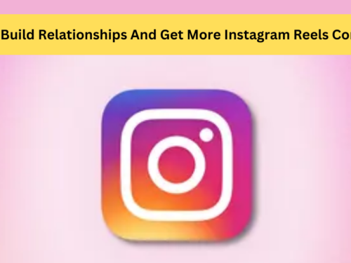 The Power Of Connection: How To Build Relationships And Get More Instagram Reels Comments