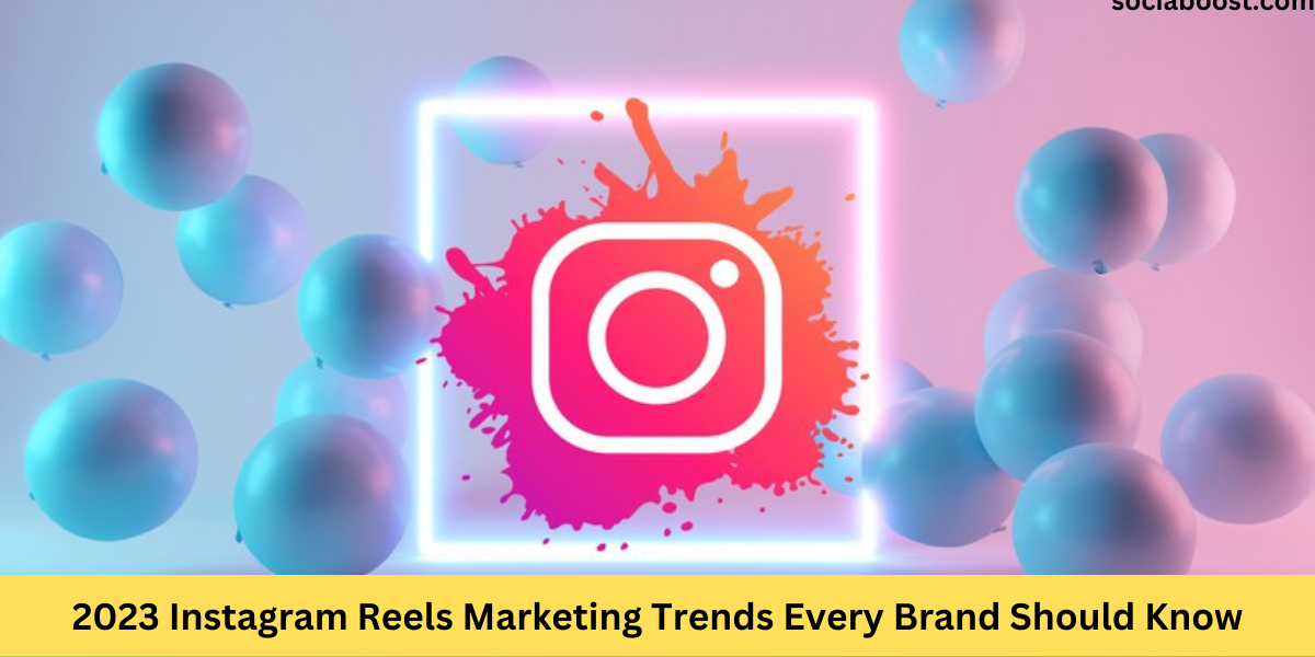 Instagram Reels Marketing Trends