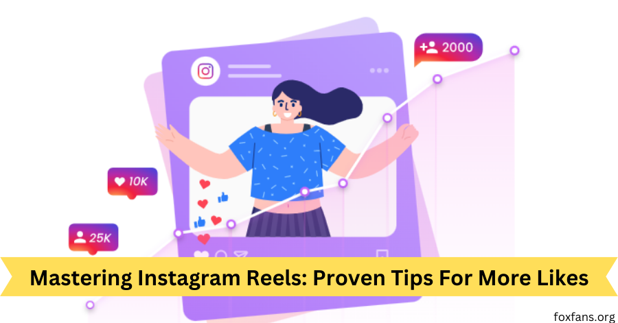 Mastering Instagram Reels Proven Tips For More Likes