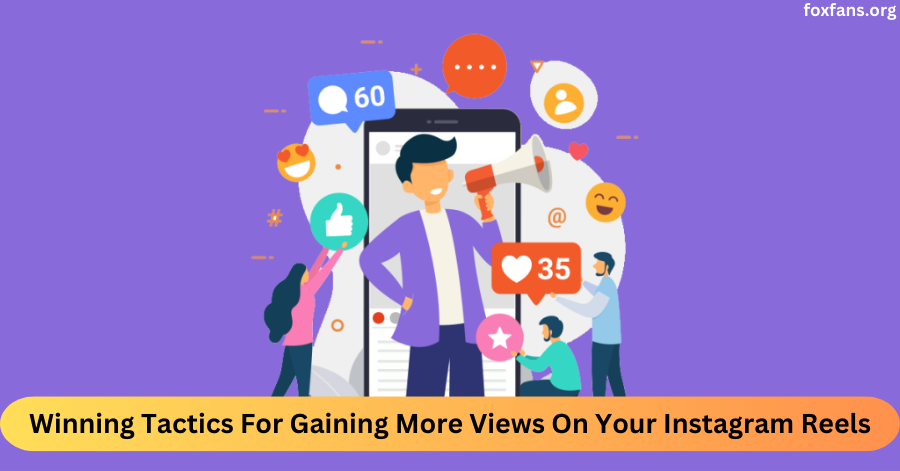 Winning Tactics For Gaining More Views On Your Instagram Reels